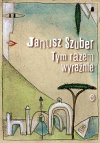 Tym razem wyraźnie - Janusz Szuber