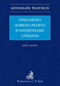 Tymczasowa ochrona prawna w postępowaniu cywilnym - Jagieła Józef