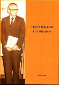Tymon Terlecki. Etos emigranta - Janusz Kryszak, Marta Mroczkowska
