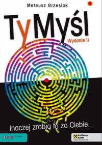TyMyśl. Inaczej zrobią to za Ciebie... - Mateusz Grzesiak