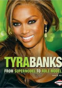 Tyra Banks: From Supermodel to Role Model - Tyra Banks, Anne E. Hill
