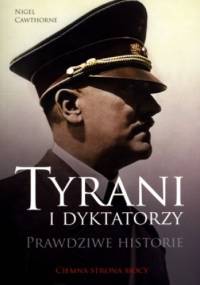 Tyrani i dyktatorzy. Prawdziwe historie - Nigel Cawthorne