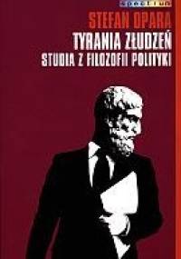 Tyrania Złudzeń. Studia z Filozofii Polityki - Stefan Opara