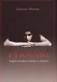 Tyranki. Najokrutniejsze kobiety w historii - Helmut Werner