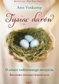 Tysiąc darów. O sztuce codziennego szczęścia - Ann Voskamp