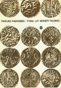 Tysiąc lat monety polskiej - Tadeusz Kałkowski