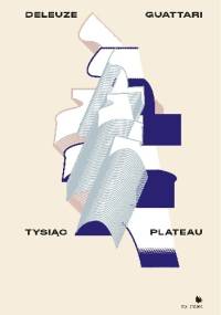 Tysiąc Plateau - Gilles Deleuze, Félix Guattari