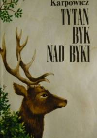 Tytan byk nad byki - księga puszczy - Tytus Karpowicz