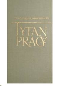 Tytan pracy. Opowieść o J. Kraszewskim - Maria Halina Dąbrowolska