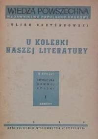 U kolebki naszej literatury - Julian Krzyżanowski