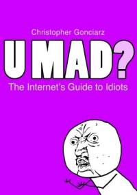 U Mad? The Internet's Guide to Idiots - Krzysztof Gonciarz