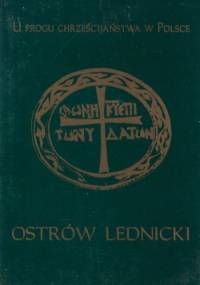 U progu chrześcijaństwa w Polsce. Ostrów Lednicki