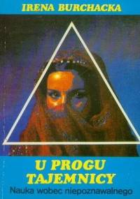 U progu tajemnicy - nauka wobec niepoznawalnego - Irena Burchacka