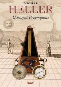 Uchwycić przemijanie - Michał Heller