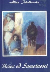 Uciec od Samotności - Alina Jahołkowska