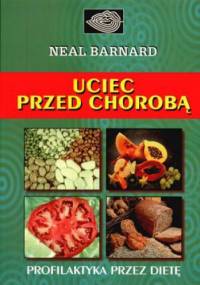 Uciec przed chorobą - dr Neal D. Barnard