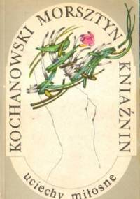 UCIECHY MIŁOSNE. KOCHANOWSKI, MORSZTYN, KNIAŹNIN - Maria Józeficka