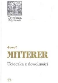 Ucieczka z dowolności - Mitterer Josef
