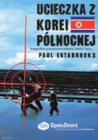 Ucieczka z Korei Północnej - Paul Estabrooks