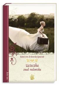 Ucieczka znad rozlewiska - Katarzyna Zyskowska