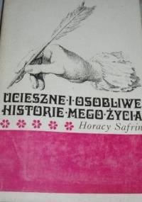 Ucieszne i osobliwe historie mego życia - Horacy Safrin