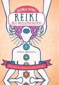 Uciśnij tutaj! Reiki dla początkujących - Victor Archuleta
