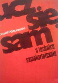Ucz się sam. O technice samokształcenia. - Józef Półturzycki