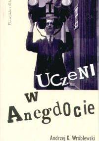 Uczeni w anegdocie - Andrzej Kajetan Wróblewski