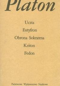 Uczta. Eutyfron. Obrona Sokrates. Kriton. Fedon - Platon