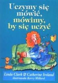 Uczymy się mówić, mówimy, by się uczyć - Linda Clark, Catherine Ireland