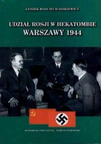 Udział Rosji w hekatombie Warszawy 1944 - Leszek Wojciech Dzikiewicz