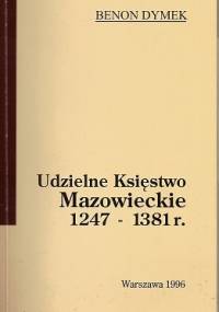 Udzielne Księstwo Mazowieckie 1247 - 1381 r. - Benon Dymek