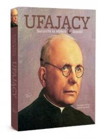 Ufający. Śladami bł. ks. Michała Sopoćki - Janusz Rosikoń, Grzegorz Górny