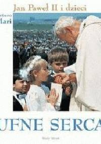 Ufne serca. Jan Paweł II i dzieci - Arturo Mari