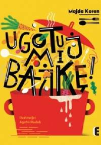 Ugotuj mi bajkę! - Majda Koren