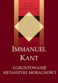 Ugruntowanie metafizyki moralności - Immanuel Kant