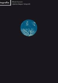 Ujemny biegun fotografii - Witold Kanicki