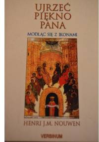 Ujrzeć piękno Pana. Modląc się ikonami - Henri J. M. Nouwen