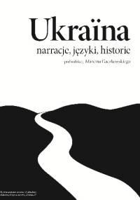 Ukraina: narracje, języki, historie - Marcin Gaczkowski