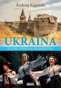 Ukraina. Po obu stronach Dniestru - Andrzej Kępiński