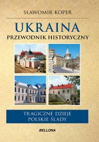 Ukraina. Przewodnik historyczny - Sławomir Koper