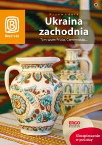 Ukraina zachodnia. Tam szum Prutu, Czeremoszu... Wydanie 6