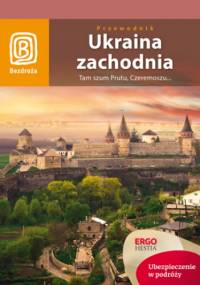 Ukraina zachodnia. Tam szum Prutu, Czeremoszu... Wydanie 7