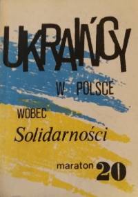 Ukraińcy w Polsce wobec Solidarności - autor nieznany