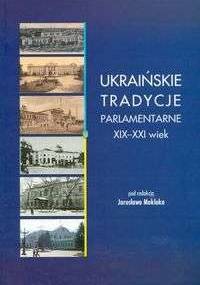 Ukraińskie tradycje parlamentarne XIX - XXI wiek - Jarosław Moklak