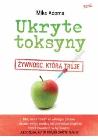 Ukryte toksyny. Żywność, która truje - Mike Adams