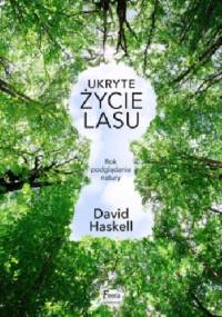 Ukryte życie lasu. Rok podglądania natury - David George Haskell