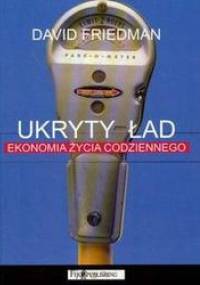 Ukryty ład /Ekonomia życia codziennego - David Friedman