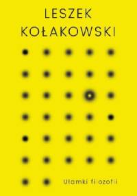 Ułamki filozofii - Leszek Kołakowski