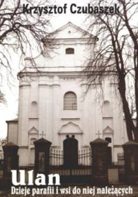 Ulan: dzieje parafii i wsi do niej należących - Krzysztof Czubaszek